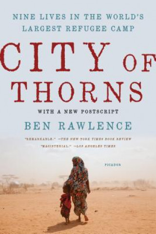 Buch City of Thorns: Nine Lives in the World S Largest Refugee Camp Ben Rawlence