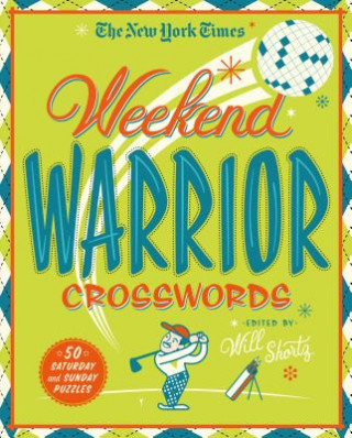 Carte The New York Times Weekend Warrior Crosswords: 50 Hard Puzzles from the Pages of the New York Times New York Times