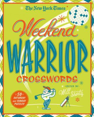 Knjiga The New York Times Weekend Warrior Crosswords: 50 Hard Puzzles from the Pages of the New York Times New York Times