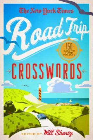 Könyv The New York Times Road Trip Crosswords: 150 Easy to Hard Puzzles New York Times