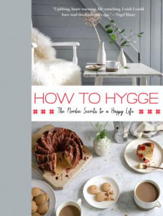 Kniha How to Hygge: The Danish Secrets to a Happy, Healthy Life Signe Johansen