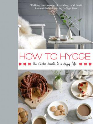 Knjiga How to Hygge: The Danish Secrets to a Happy, Healthy Life Signe Johansen