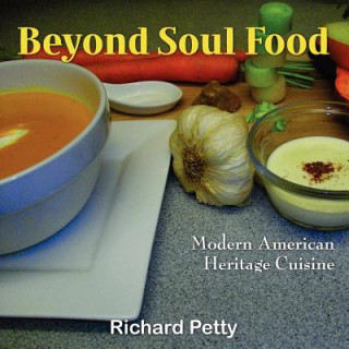 Книга Beyond Soul Food, Modern American Heritage Cuisine Richard Petty