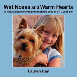 Book Wet Noses and Warm Hearts, A Look at Dog Ownership Through the Eyes of a 10-year-old Lauren Day