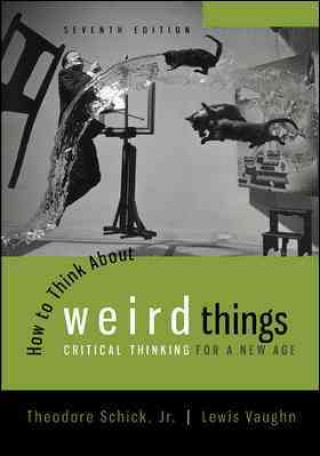 Carte Looseleaf for How to Think about Weird Things: Critical Thinking for a New Age Theodore Schick