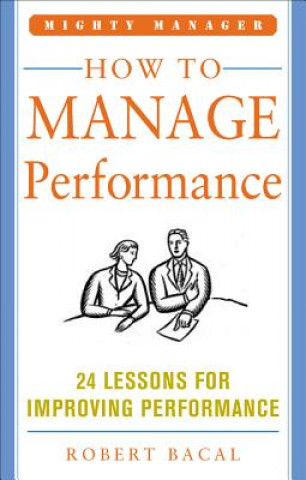 Kniha How to Manage Performance: 24 Lessons for Improving Performance (Mighty Manager Series) Robert Bacal