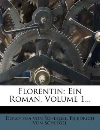 Książka Florentin: Ein Roman. Dorothea von Schlegel