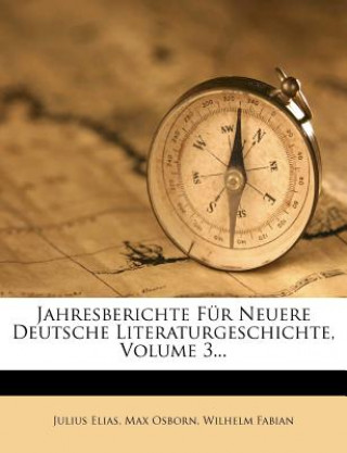 Könyv Jahresberichte Für Neuere Deutsche Literaturgeschichte, Volume 3... Julius Elias
