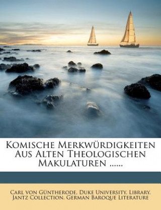 Kniha Komische Merkwürdigkeiten aus alten theologischen Makulaturen Carl von Güntherode