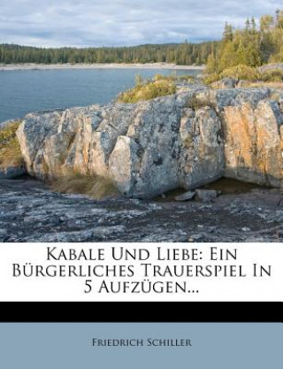 Könyv Kabale und Liebe: Ein Bürgerliches Trauerspiel in 5 Aufzügen... Friedrich Schiller