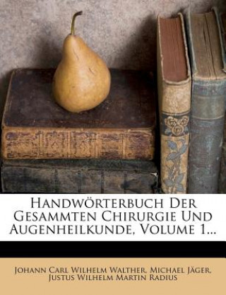 Kniha Handwörterbuch der gesammten Chirurgie und Augenheilkunde. Johann Carl Wilhelm Walther