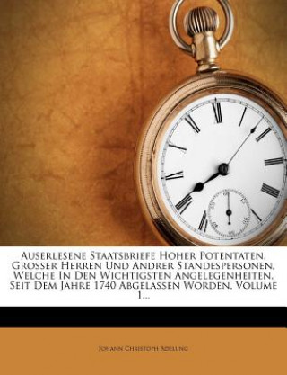 Kniha Auserlesene Staatsbriefe hoher Potentaten, erster Theil Johann Christoph Adelung