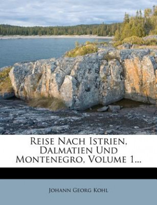 Kniha Reise nach Istrien, Dalmatien und Montenegro, erster Theil Johann Georg Kohl