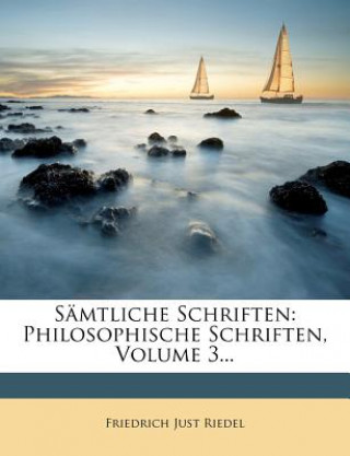 Könyv Sämtliche Schriften: Philosophische Schriften. Friedrich Just Riedel