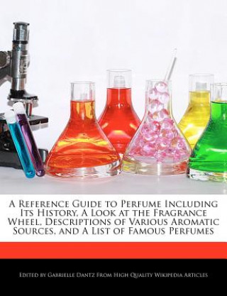 Carte A   Reference Guide to Perfume Including Its History, a Look at the Fragrance Wheel, Descriptions of Various Aromatic Sources, and a List of Famous Pe Gabrielle Dantz