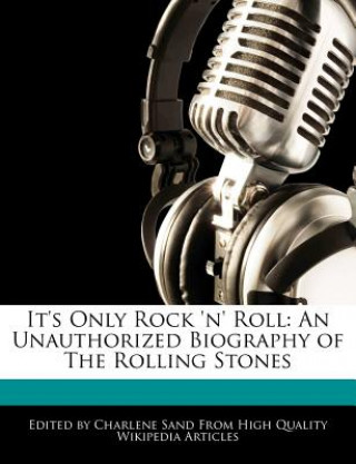Carte It's Only Rock 'n' Roll: An Unauthorized Biography of the Rolling Stones Charlene Sand