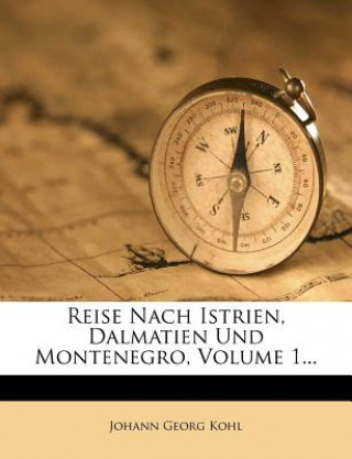 Carte Reise nach Istrien, Dalmatien und Montenegro, erster Theil, zweite Ausgabe Johann Georg Kohl