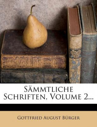 Kniha Gottfried August Bürger's sämmtliche Schriften. Gottfried August Bürger