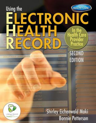 Carte Using the Electronic Health Record: In the Health Care Provider Practice Shirley Eichenwald Maki