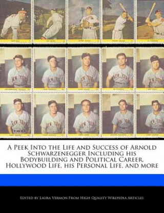 Carte A   Peek Into the Life and Success of Arnold Schwarzenegger Including His Bodybuilding and Political Career, Hollywood Life, His Personal Life, and Mo Laura Vermon