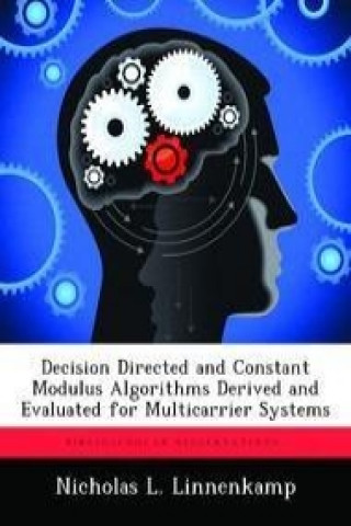 Knjiga Decision Directed and Constant Modulus Algorithms Derived and Evaluated for Multicarrier Systems Nicholas L. Linnenkamp