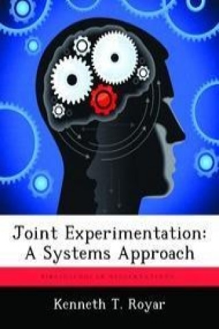 Knjiga Joint Experimentation: A Systems Approach Kenneth T. Royar
