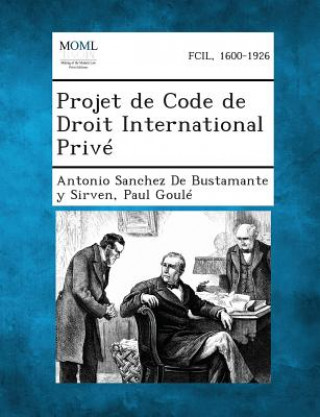 Kniha Projet de Code de Droit International Prive Antonio Sanchez De Bustamante y. Sirven