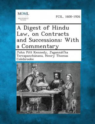 Kniha A Digest of Hindu Law, on Contracts and Successions: With a Commentary John Pitt Kennedy