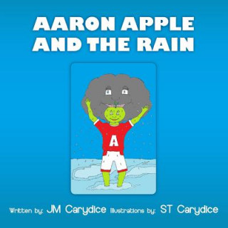 Könyv Aaron Apple and the Rain Jm Carydice