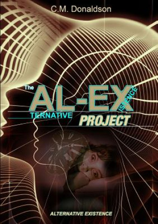Kniha AL-EX Project (ALternative EXistence) Testing the Limits of Dream Control C. M. Donaldson