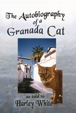 Kniha Autobiography of a Granada Cat -- As told to Harley White Harley White