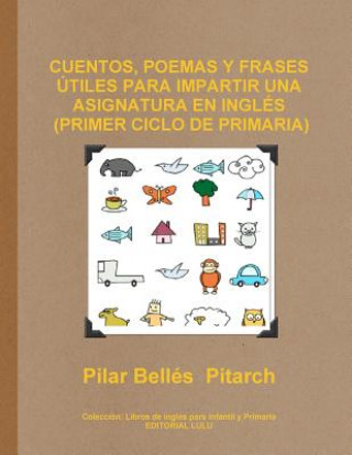 Könyv Cuentos, Poemas Y Frases Utiles Para Impartir UNA Asignatura En Ingles (Primer Ciclo De Primaria) Pilar Belles