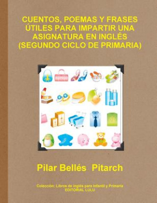 Carte Cuentos, Poemas Y Frases Utiles Para Impartir UNA Asignatura En Ingles (Segundo Ciclo De Primaria) Pilar Belles