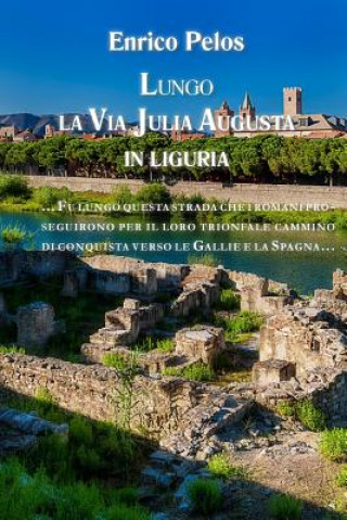 Книга LUNGO LA VIA JULIA AUGUSTA in Liguria Enrico Pelos