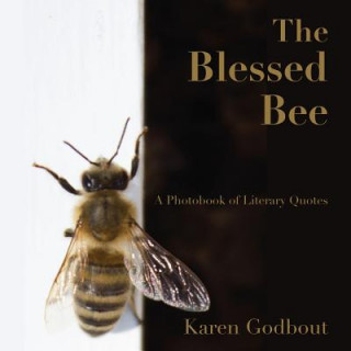 Книга Blessed Bee: a Photobook of Literary Quotes Karen Godbout