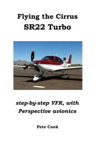 Книга Flying the Cirrus SR22 Turbo: Step-by-Step VFR, with Perspective Avionics Pete Cook