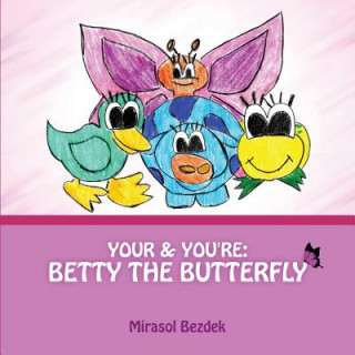 Könyv Your & You're: Betty the Butterfly Mirasol Bezdek