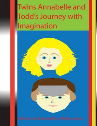 Könyv Twins Annabelle and Todd's Journey with Imagination Phyllis Lepore