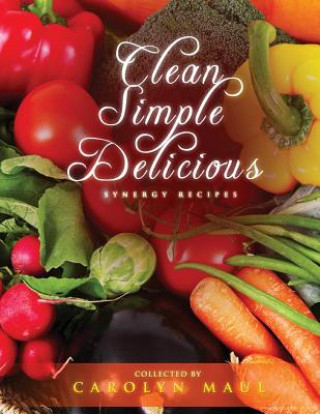Kniha Clean Simple Delicious Carolyn Maul