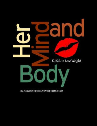 Könyv Her Mind & Body: K.I.S.S. to Lose Weight Chc Jacquelyn Hollister