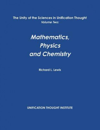 Book Unity of the Sciences in Unification Thought Volume Two: Math, Physics, Chemistry Richard L. Lewis