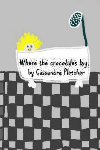Carte Where the Crocodiles Lay. Cassandra Pletcher