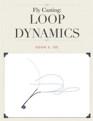 Knjiga Fly Casting: Loop Dynamics Soon Lee