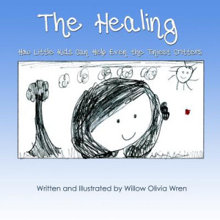 Kniha Healing How Little Kids Can Help Even the Tiniest Critters Willow Olivia Wren