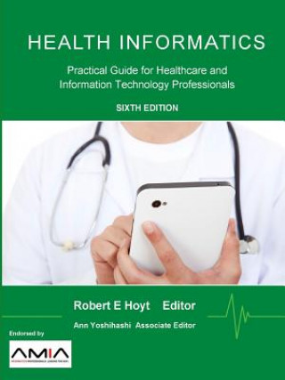 Kniha Health Informatics: Practical Guide for Healthcare and Information Technology Professionals (Sixth Edition) Robert E. Hoyt