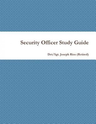 Könyv Security Officer Study Guide Det/Sgt Joseph Rios (Retired)