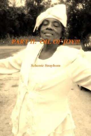 Könyv Part II: Oil of Joy Scherrie Strayhorn