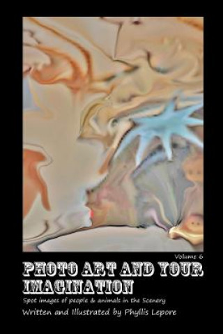 Carte Photo Art and Your Imagination Volume 6 Phyllis Lepore