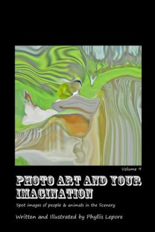 Könyv Photo Art and Your Imagination Volume 9 Phyllis Lepore