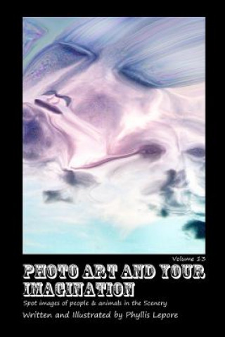 Carte Photo Art and Your Imagination Volume 13 Phyllis Lepore